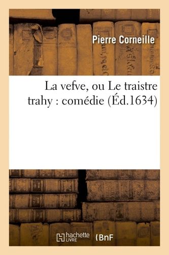La Vefve, Ou Le Traistre Trahy: Comédie