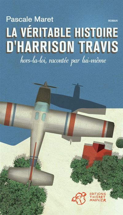 La véritable histoire d'Harrison Travis Hors la loi, racontée par lui-même