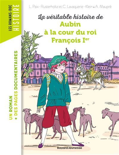 La véritable histoire de Aubin à la cour du roi François Ier - Agnès Maupré