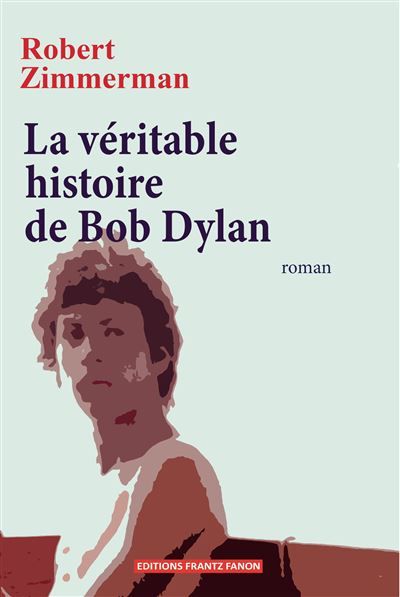 La véritable histoire de Bob Dylan