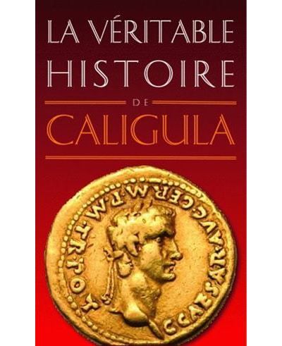 La Véritable Histoire de Caligula