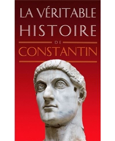 La Véritable Histoire de Constantin