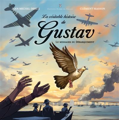 La véritable histoire de Gustav Le messager du débarquement