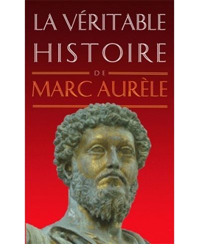 La Véritable histoire de Marc Aurèle