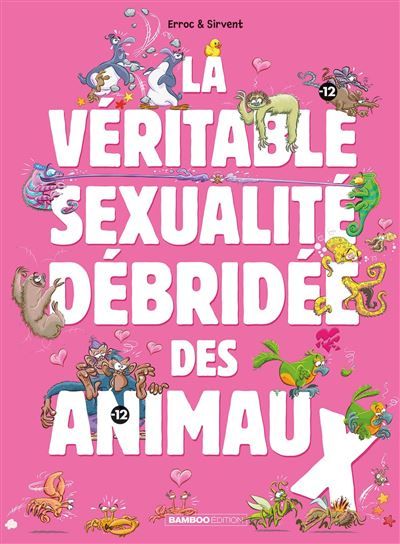 La Véritable Sexualité débridée des animaux - tome 01