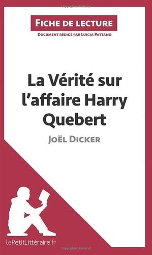 La Vérité sur l'affaire Harry Quebert de Joël Dicker (Fiche de lecture) Analyse complète et résumé détaillé de l'oeuvre