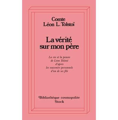 La Vérité sur mon père La vie et la pensée de Léon Tolstoi d'après les souvenirs personnels d'un de ses fils