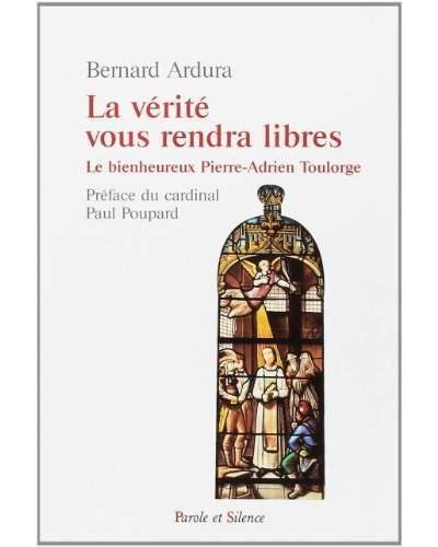 La verite vous rendra libre Le bienheureux Pierre-Adrien Toulorge, prémontré, martyr de la vérité (1757-1793)