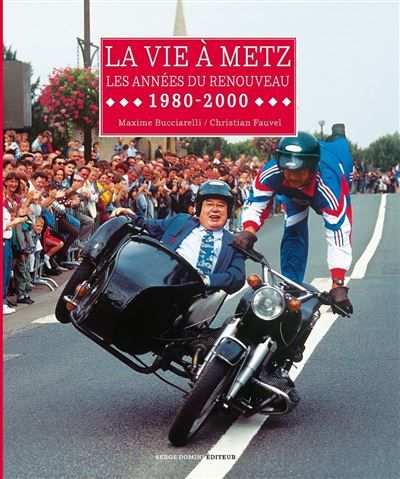 La vie a metz - les annees du renouveau 1980-2000 Les années du renouveau 1980-2000