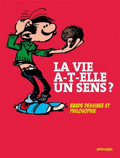 La vie a-t-elle un sens ? - Bande dessinée et philosophie Bande dessinée et philosophie.