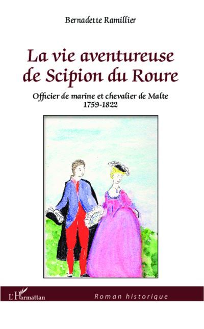 La vie aventureuse de Scipion du Roure Officier de marine et chevalier de Malte 1759-1822