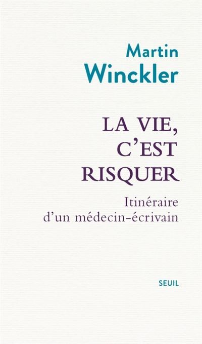 La vie, c'est risquer Itinéraire d'un médecin écrivain