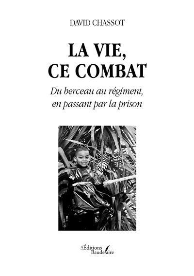 La vie, ce combat Du berceau au régiment, en passant par la prison