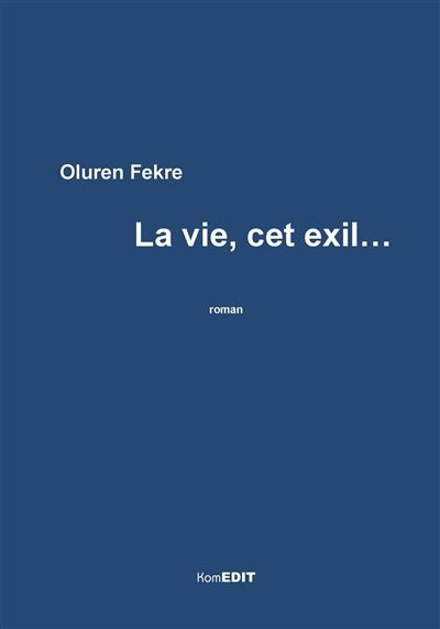 La vie, cet exil Roman