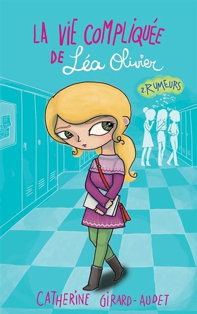La Vie compliquée de Léa Olivier T02 Rumeurs