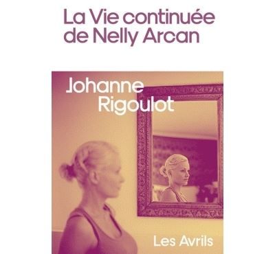 La vie continuée de Nelly Arcan