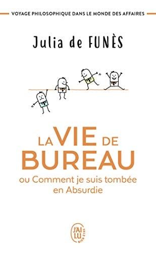 La vie de bureau ou comment je suis tombée en Absurdie Voyage philosophique dans le monde des affaires