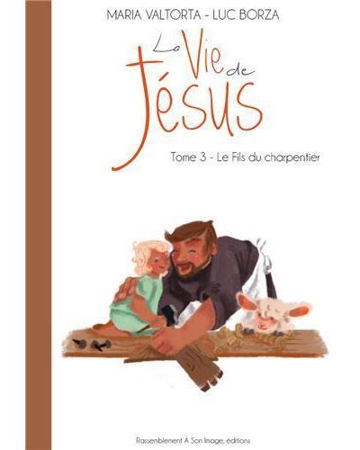 La vie de Jésus d'après Maria Valtorta T3 - le fils du charpentier - L203 La Vie de Jésus d'après Maria Valtorta