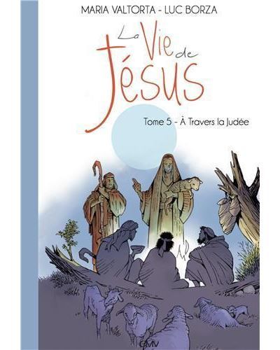 La vie de Jésus d'après Maria Valtorta T5 - A travers la Judée - L205