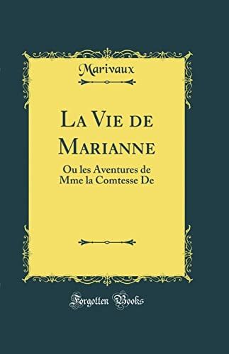 La Vie de Marianne Ou Les Aventures de Mme La Comtesse de (Classic Reprint)