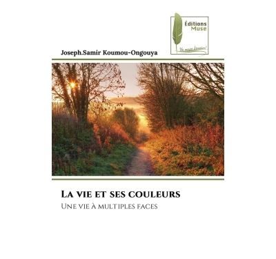 La vie et ses couleurs Une vie à multiples faces