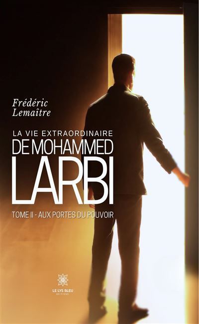 La vie extraordinaire de Mohammed Larbi Tome II : Aux portes du pouvoir