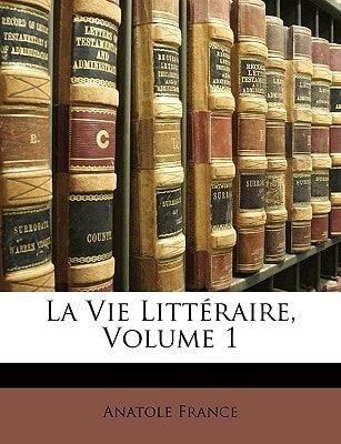 La Vie Littéraire, Volume 1 (French Edition)