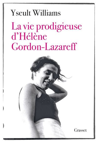 La vie prodigieuse d'Hélène Gordon-Lazareff Le fabuleux destin de la fondatrice du magazine ELLE