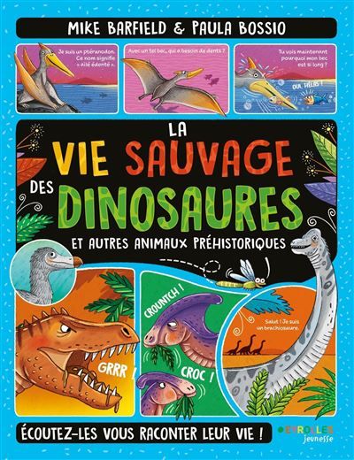 La vie sauvage des dinosaures et autres animaux préhistoriques Écoutez-les vous raconter leur vie !