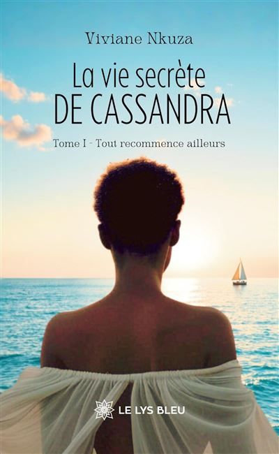 La vie secrète de Cassandra Tome I - Tout recommence ailleurs
