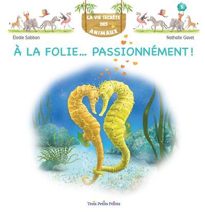 La vie secrète des animaux A la folie Passionnément