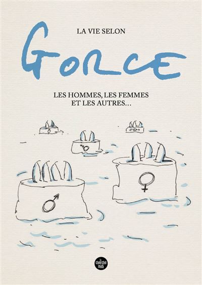 La vie selon Gorce, Les hommes, les femmes et les autres ...