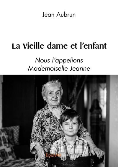 La Vieille dame et l'enfant Nous l'appelions Mademoiselle Jeanne