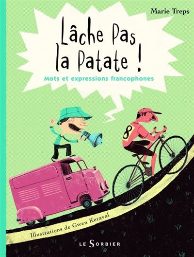 Lâche pas la patate ! Mots et expressions francophones