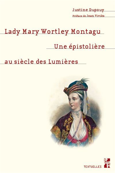Lady Mary Wortley Montagu Une épistolière au siècle des Lumières