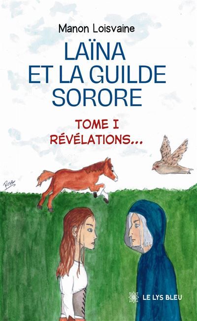 Laïna et la Guilde Sorore Tome I : Révélations...