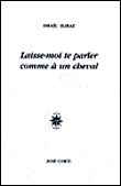 Laisse-moi te parler comme à un cheval Suivi de Ce sont proprement des commentaires