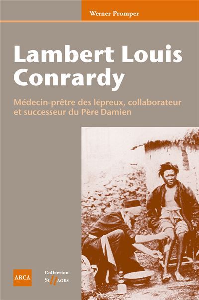 Lambert Louis Conrardy Médecin-prêtre des lépreux, collaborateur et successeur du Père Damien