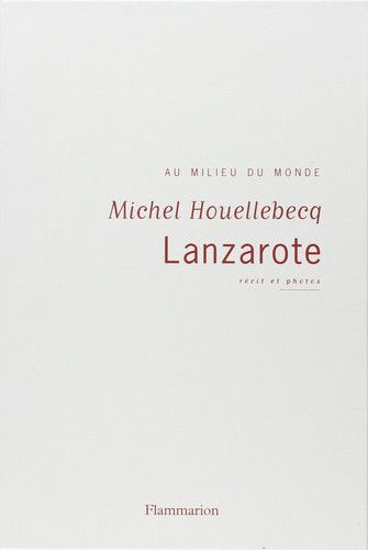 Couverture de Lanzarote au milieu du monde par Michel Houellebecq