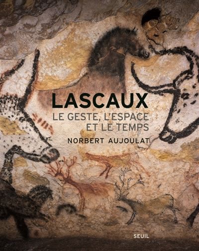 Lascaux Le Geste, l'espace et le temps
