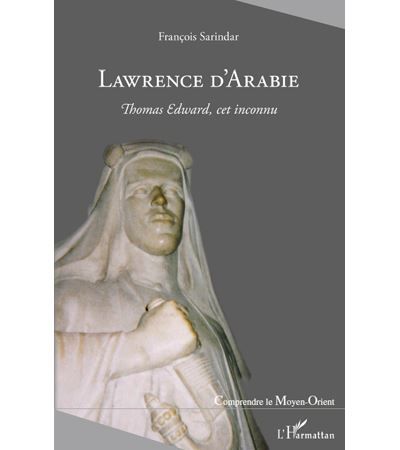 Lawrence d'Arabie Thomas Edward, cet inconnu