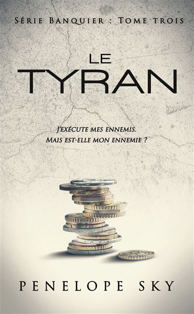 Le Banquier - Tome 3 : Le Tyran Le final de la série de Pénélope Sky, autrice de Boutons & Dentelle
