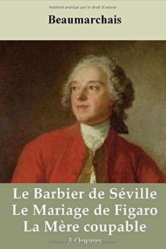 Le Barbier de Séville - le Mariage de Figaro - la Mère Coupable