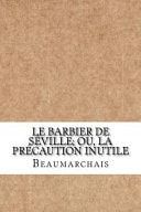 Le Barbier de Séville; Ou, la Précaution Inutile