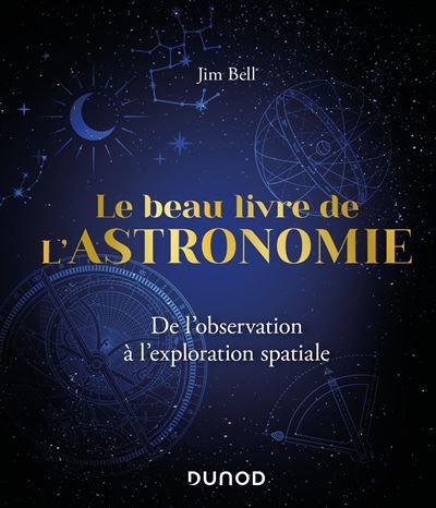 Le Beau Livre de l'Astronomie De l'observation à l'exploration spatiale