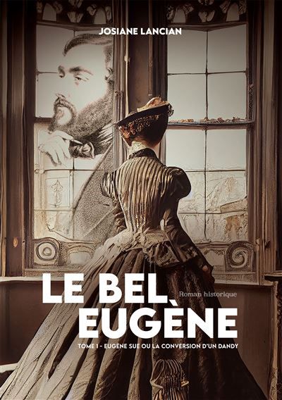 Le bel eugene Eugene sue ou la conversion d'un dandy - tome 1