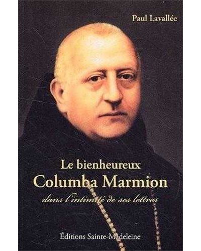 Le bienheureux Columba Marmion - dans l'intimité de ses lettres