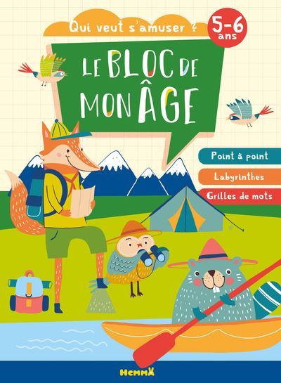 Le bloc de mon âge (5-6 ans) - Qui veut s'amuser ? (Animaux camping) - Point à point - Labyrinthes - Grilles de mots