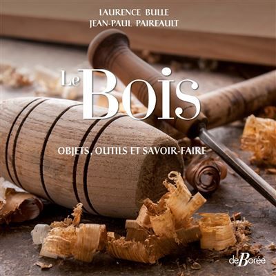 Le Bois Objets, outils et savoir-faire - Jean-Paul Paireault
