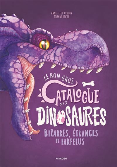 Le bon gros catalogue des dinosaures bizarres, étranges et farfelus - Étienne Friess